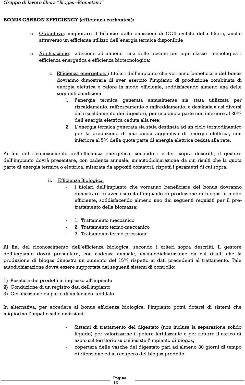 Efficienza energetica: i titolari dell impianto che vorranno beneficiare del bonus dovranno dimostrare di aver esercito l impianto di produzione combinata di energia elettrica e calore in modo