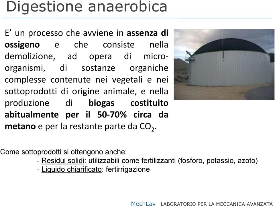 produzione di biogas costituito abitualmente per il 50-70% circa da metano e per la restante parte da CO 2.