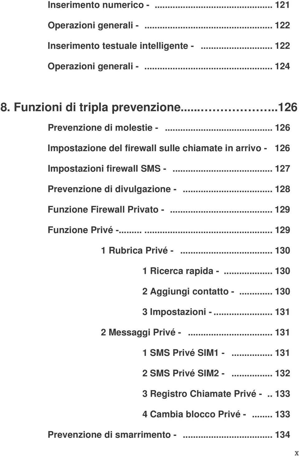 .. 128 Funzione Firewall Privato -... 129 Funzione Privé -...... 129 1 Rubrica Privé -... 130 1 Ricerca rapida -... 130 2 Aggiungi contatto -... 130 3 Impostazioni -.