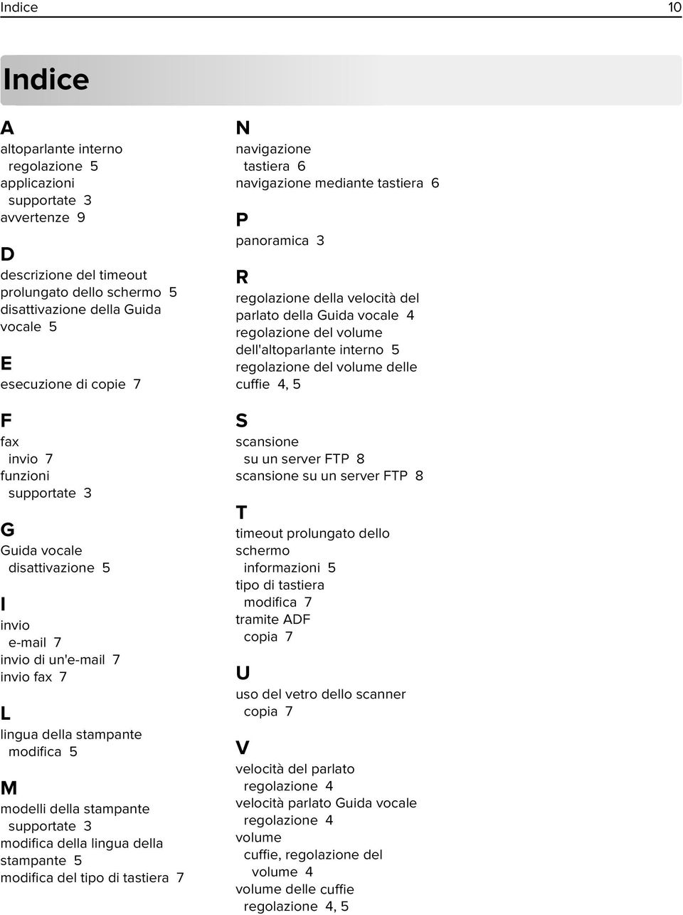 3 modifica della lingua della stampante 5 modifica del tipo di tastiera 7 N navigazione tastiera 6 navigazione mediante tastiera 6 P panoramica 3 R regolazione della velocità del parlato della Guida