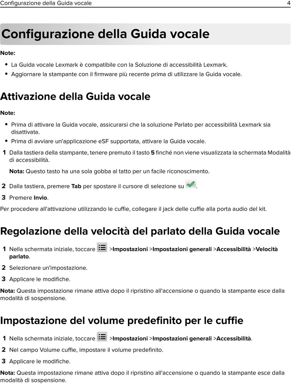 Attivazione della Guida vocale Note: Prima di attivare la Guida vocale, assicurarsi che la soluzione Parlato per accessibilità Lexmark sia disattivata.