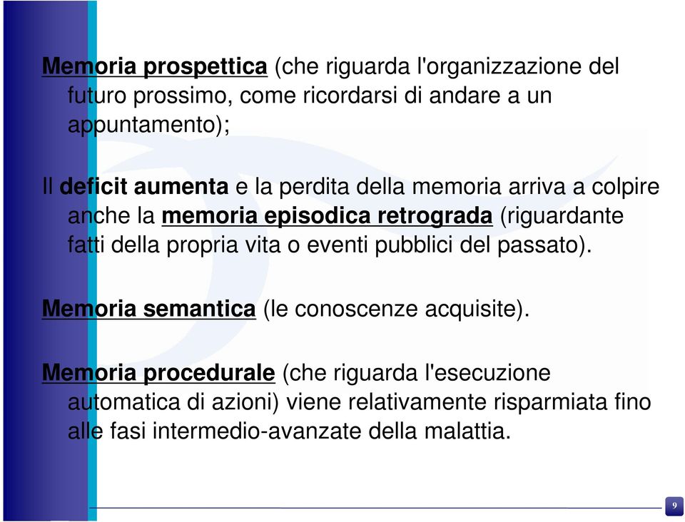 della propria vita o eventi pubblici del passato). Memoria semantica (le conoscenze acquisite).