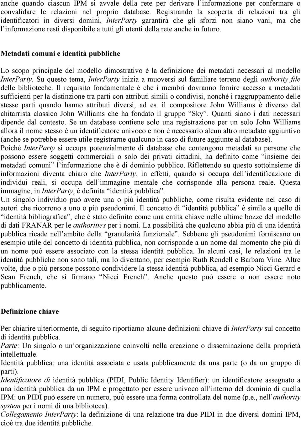 rete anche in futuro. Metadati comuni e identità pubbliche Lo scopo principale del modello dimostrativo è la definizione dei metadati necessari al modello InterParty.