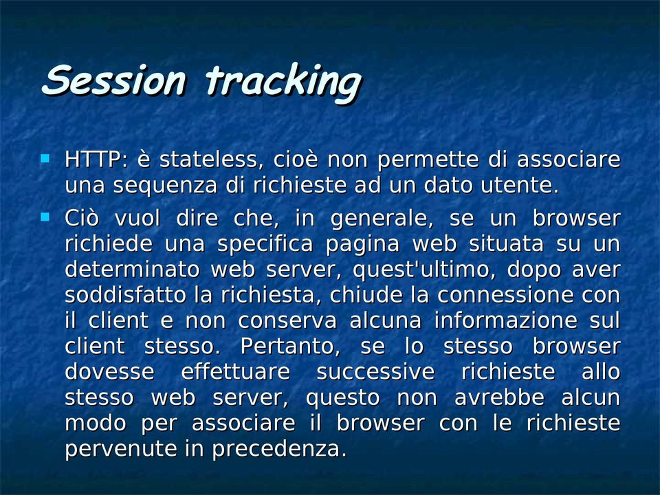 aver soddisfatto la richiesta, chiude la connessione con il client e non conserva alcuna informazione sul client stesso.