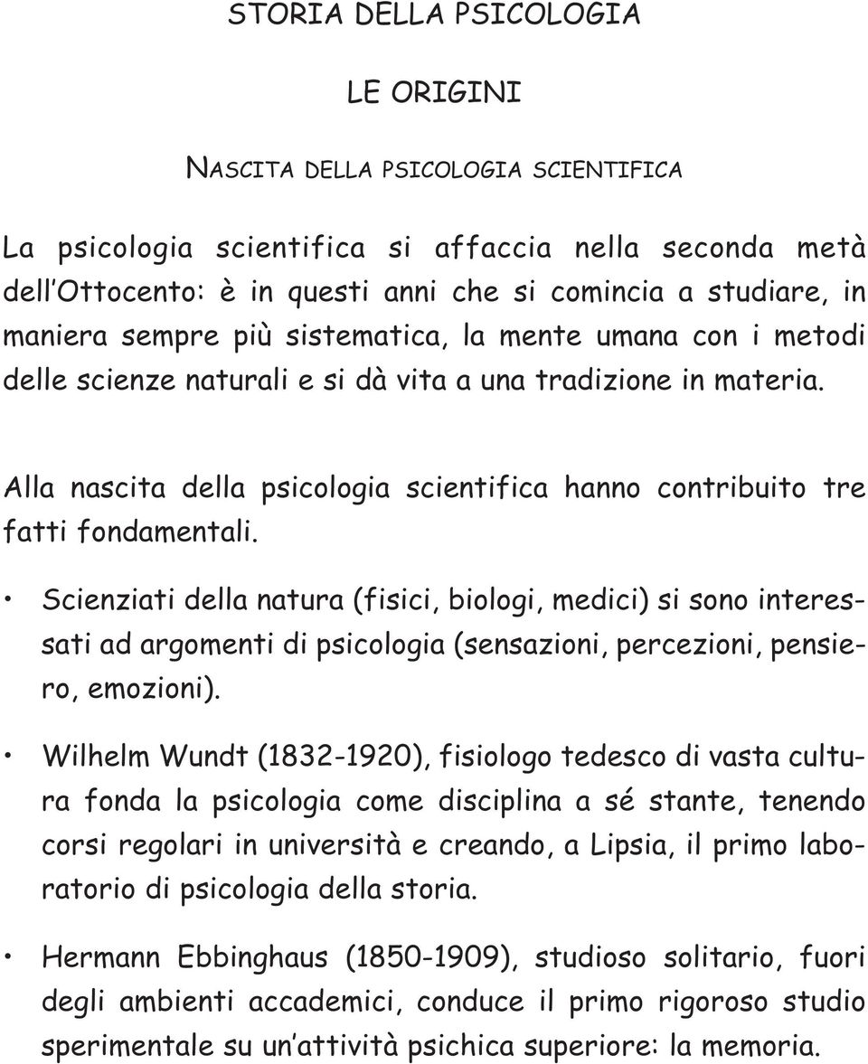 Scienziati della natura (fisici, biologi, medici) si sono interessati ad argomenti di psicologia (sensazioni, percezioni, pensiero, emozioni).