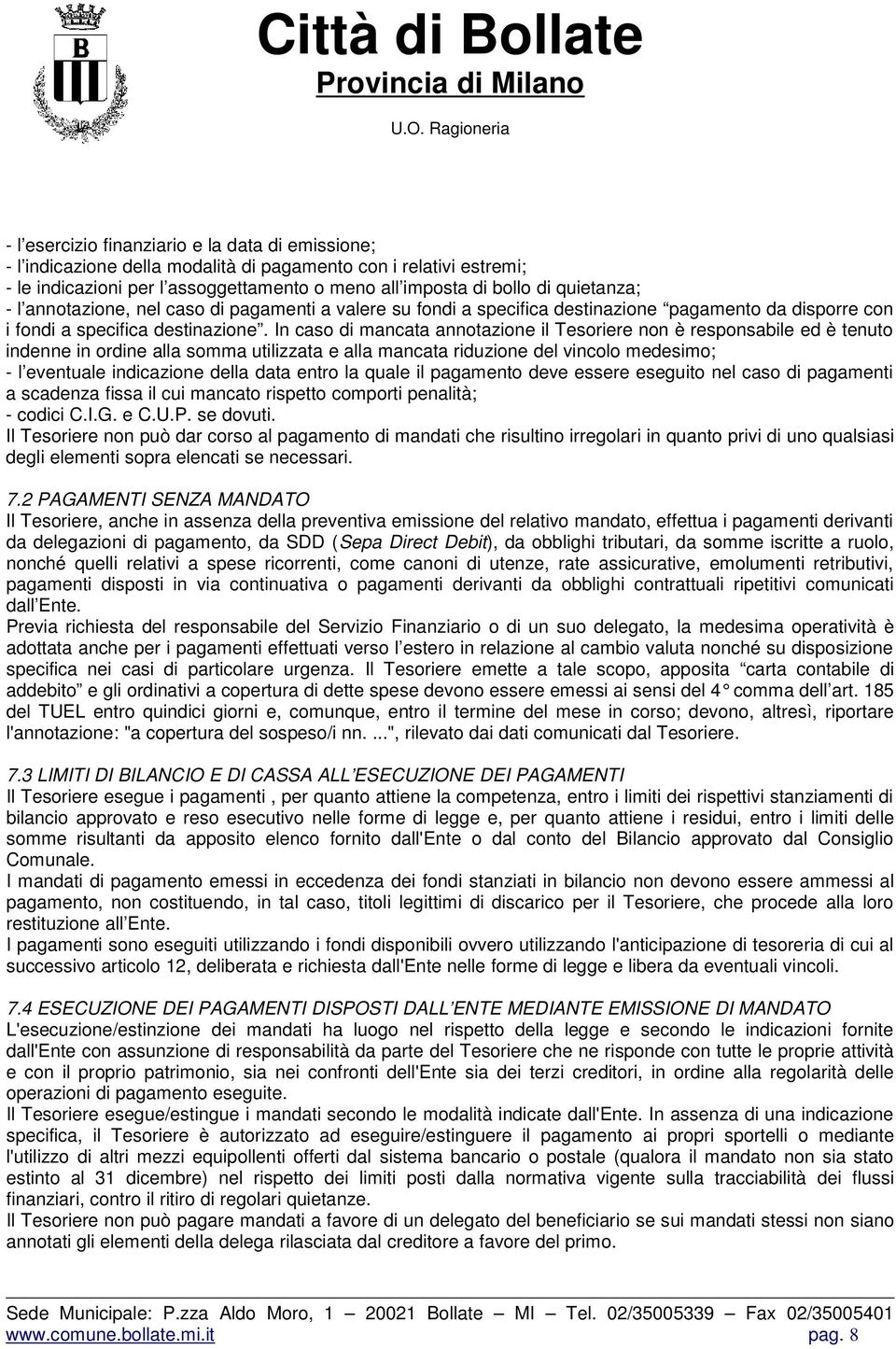 In caso di mancata annotazione il Tesoriere non è responsabile ed è tenuto indenne in ordine alla somma utilizzata e alla mancata riduzione del vincolo medesimo; - l eventuale indicazione della data