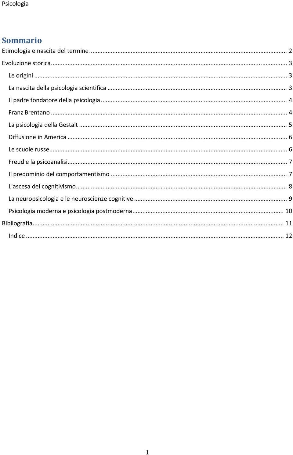 .. 6 Le scuole russe... 6 Freud e la psicoanalisi... 7 Il predominio del comportamentismo... 7 L'ascesa del cognitivismo.