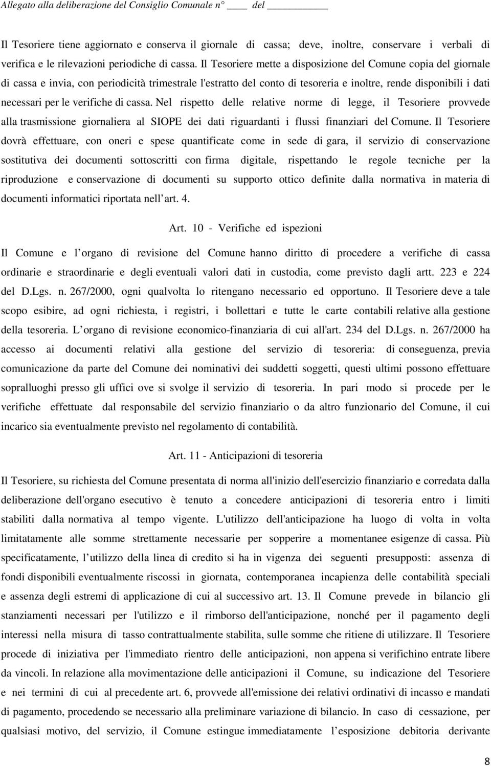 verifiche di cassa. Nel rispetto delle relative norme di legge, il Tesoriere provvede alla trasmissione giornaliera al SIOPE dei dati riguardanti i flussi finanziari del Comune.