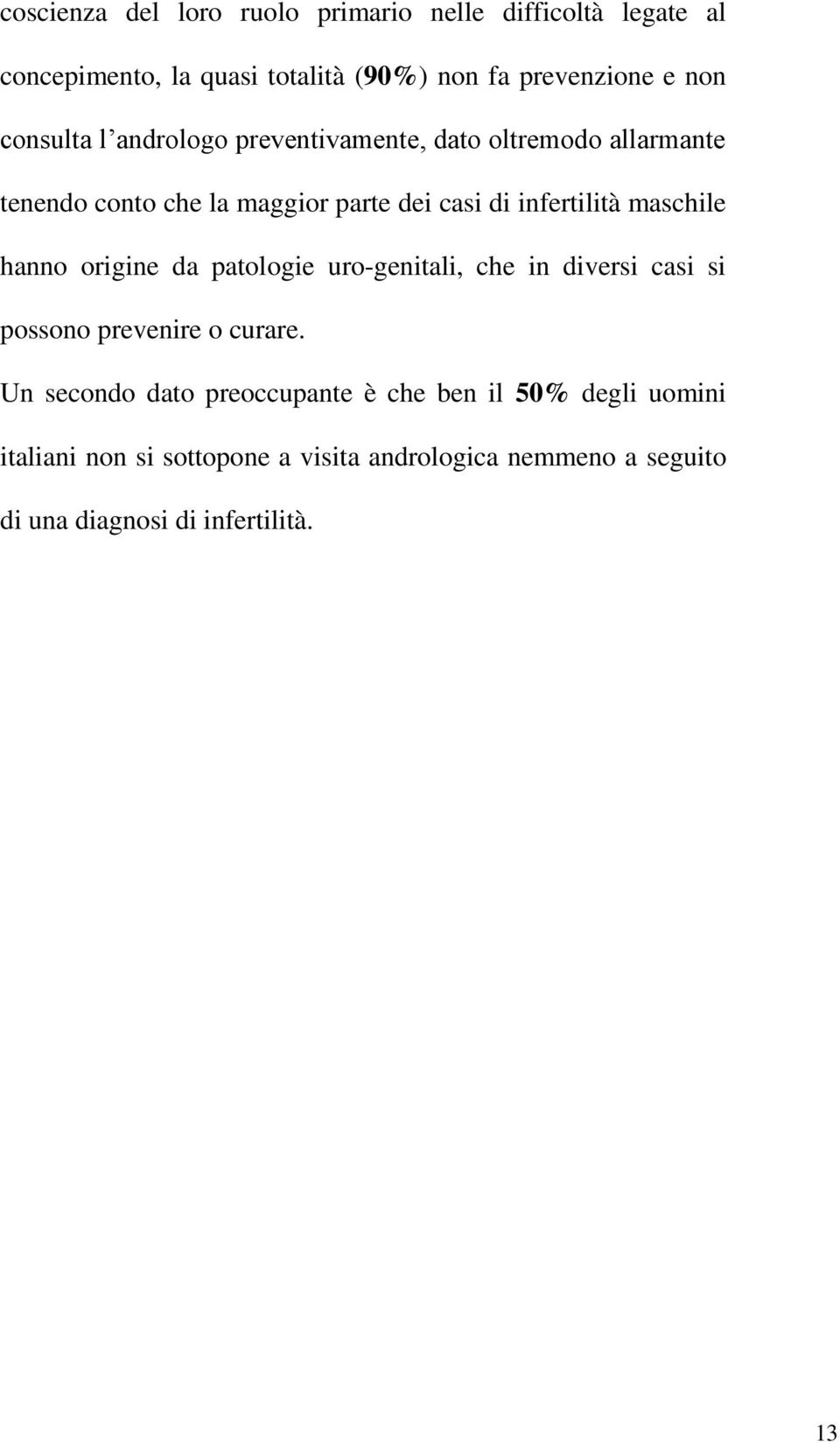 maschile hanno origine da patologie uro-genitali, che in diversi casi si possono prevenire o curare.