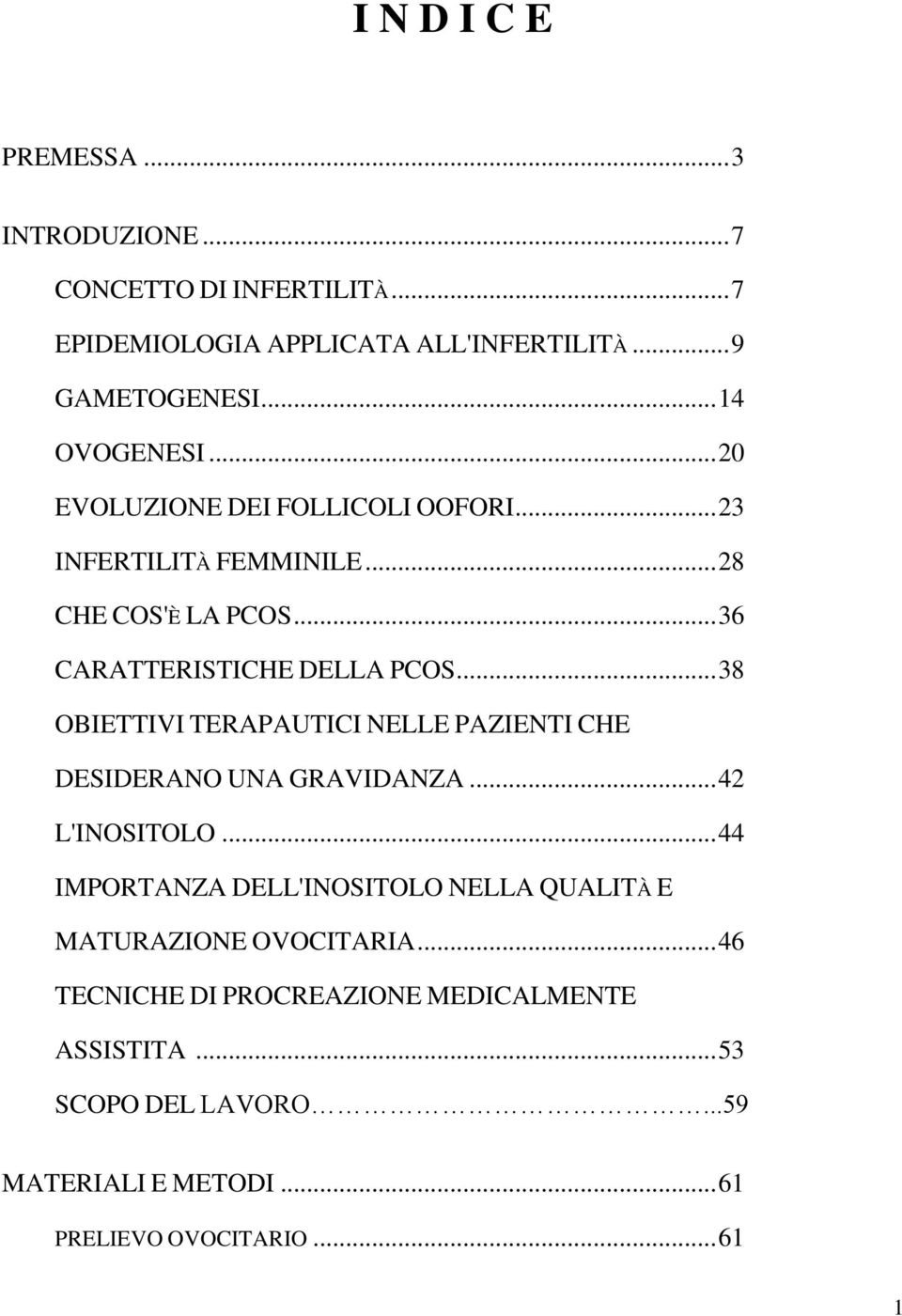 .. 38 OBIETTIVI TERAPAUTICI NELLE PAZIENTI CHE DESIDERANO UNA GRAVIDANZA... 42 L'INOSITOLO.