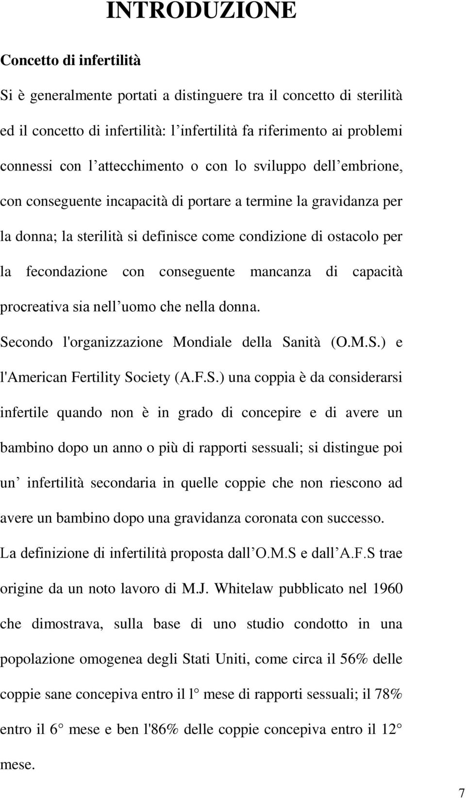 con conseguente mancanza di capacità procreativa sia nell uomo che nella donna. Se