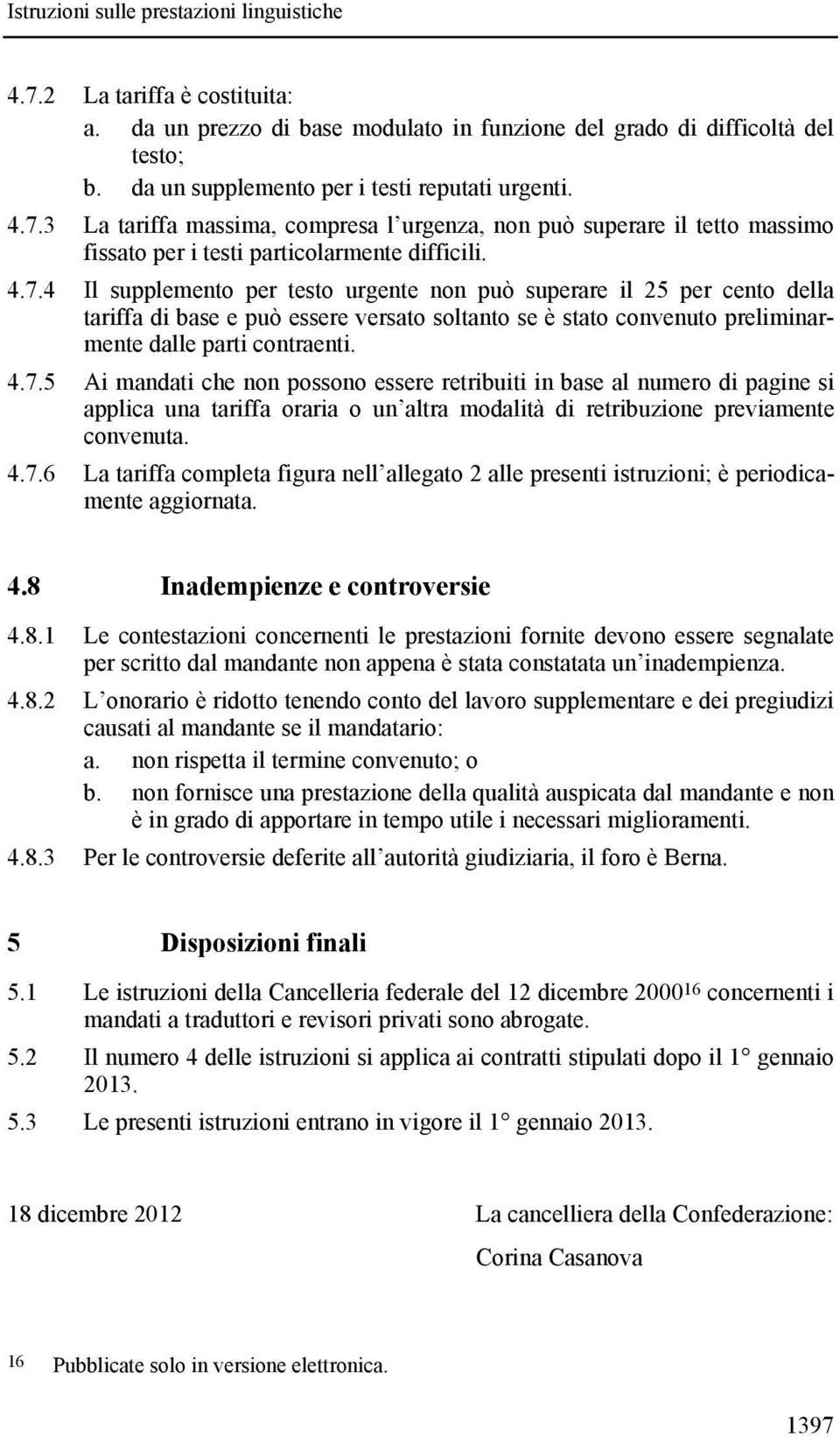 4.7.6 La tariffa completa figura nell allegato 2 alle presenti istruzioni; è periodicamente aggiornata. 4.8 