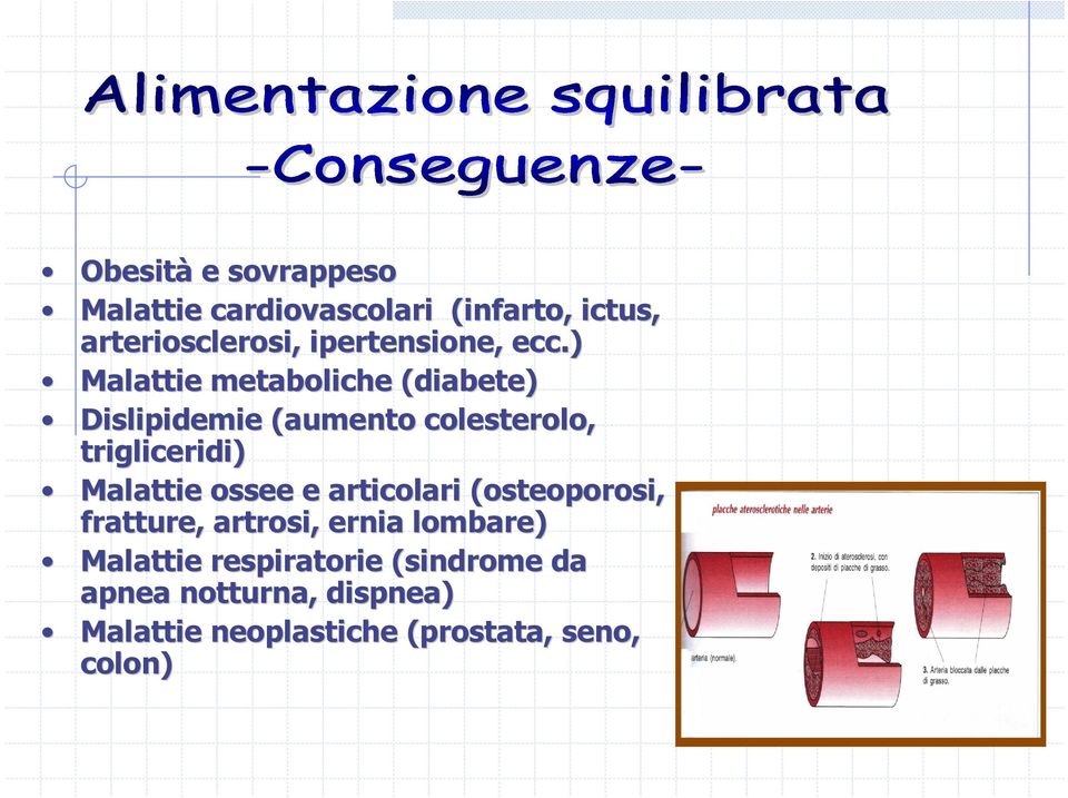 ) Malattie metaboliche (diabete) Dislipidemie (aumento colesterolo, trigliceridi) Malattie