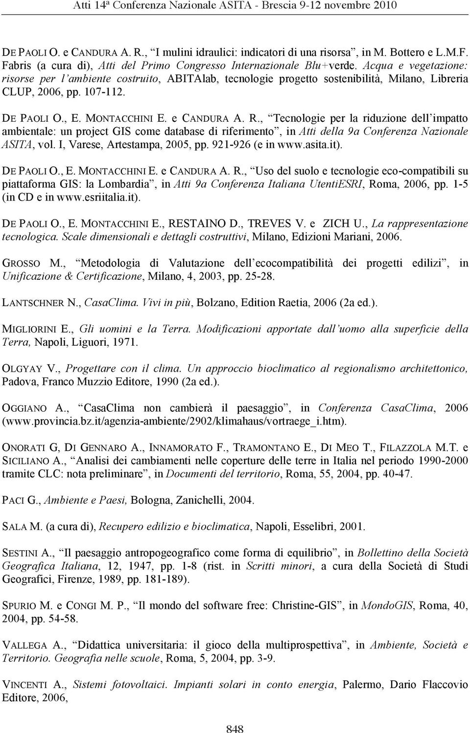 , Tecnologie per la riduzione dell impatto ambientale: un project GIS come database di riferimento, in Atti della 9a Conferenza Nazionale ASITA, vol. I, Varese, Artestampa, 2005, pp.