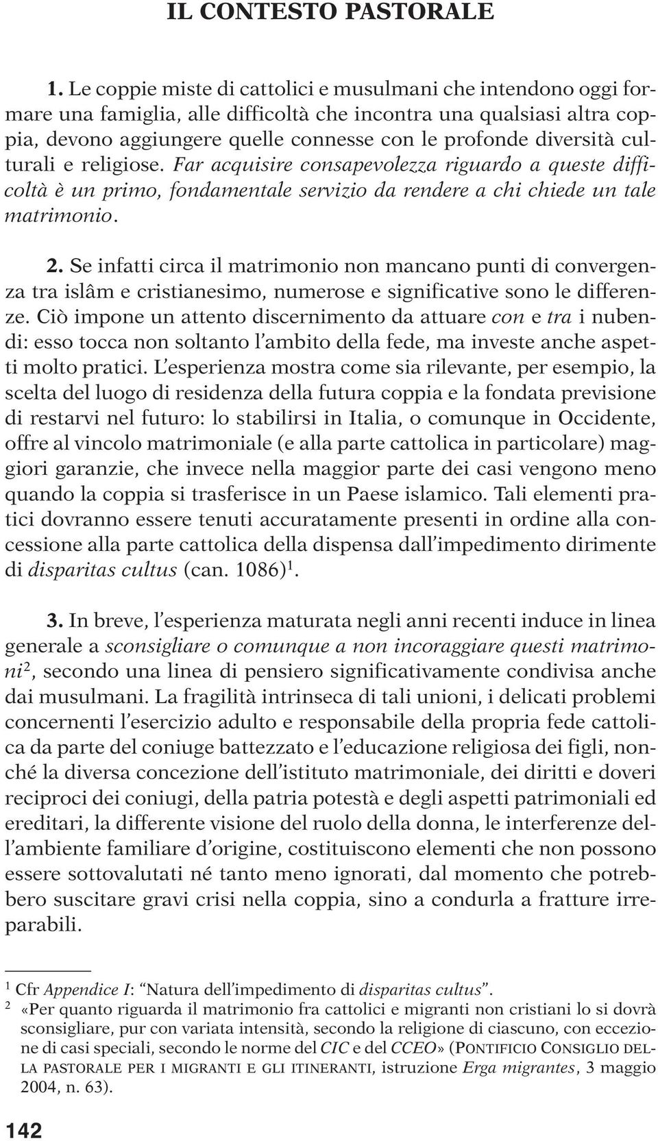 culturali e religiose. Far acquisire consapevolezza riguardo a queste difficoltà è un primo, fondamentale servizio da rendere a chi chiede un tale matrimonio. 2.