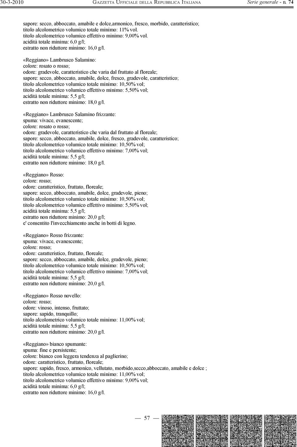 «Reggiano» Lambrusco Salamino: colore: rosato o rosso; «Reggiano» Lambrusco Salamino frizzante: colore: rosato o rosso; «Reggiano» Rosso: sapore: secco, abboccato, amabile, dolce, gradevole, pieno;