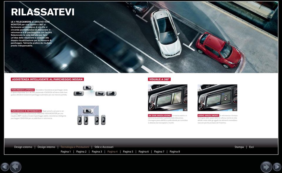 ASSISTENZA INTELLIGENTE AL PARCHEGGIO NISSAN VISUALE A 360 PARCHEGGIO LATERALE. Accostate e l assistenza al parcheggio valuta lo spazio disponibile.