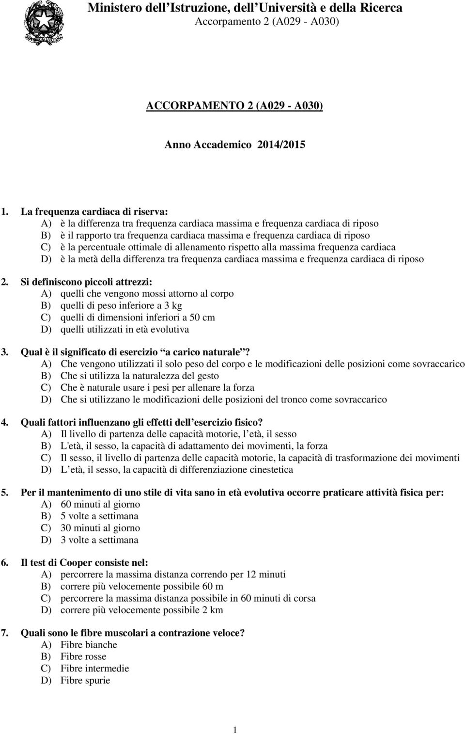 la percentuale ottimale di allenamento rispetto alla massima frequenza cardiaca D) è la metà della differenza tra frequenza cardiaca massima e frequenza cardiaca di riposo 2.