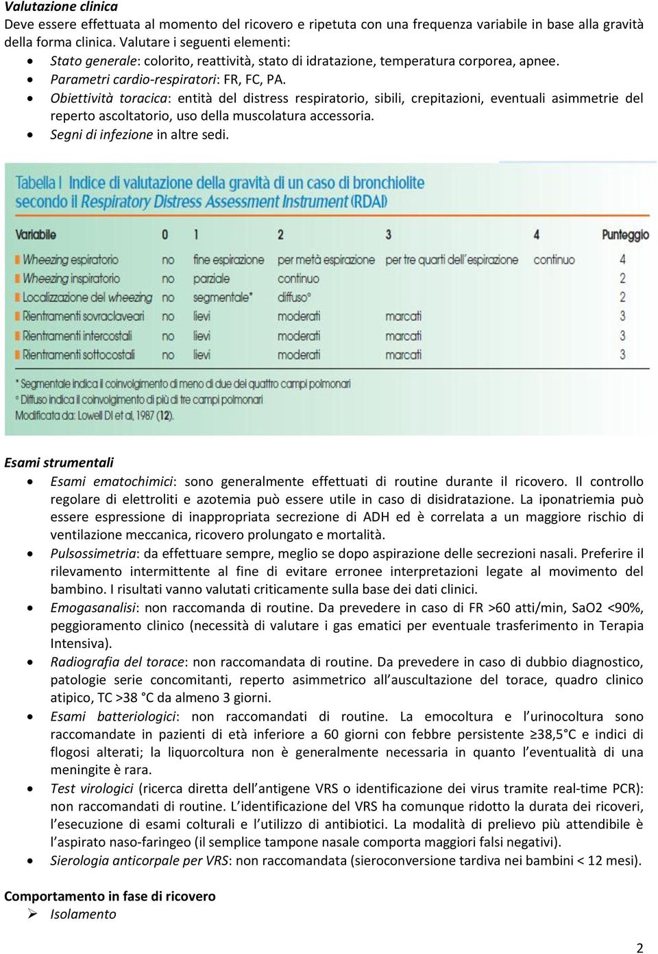 Obiettività toracica: entità del distress respiratorio, sibili, crepitazioni, eventuali asimmetrie del reperto ascoltatorio, uso della muscolatura accessoria. Segni di infezione in altre sedi.