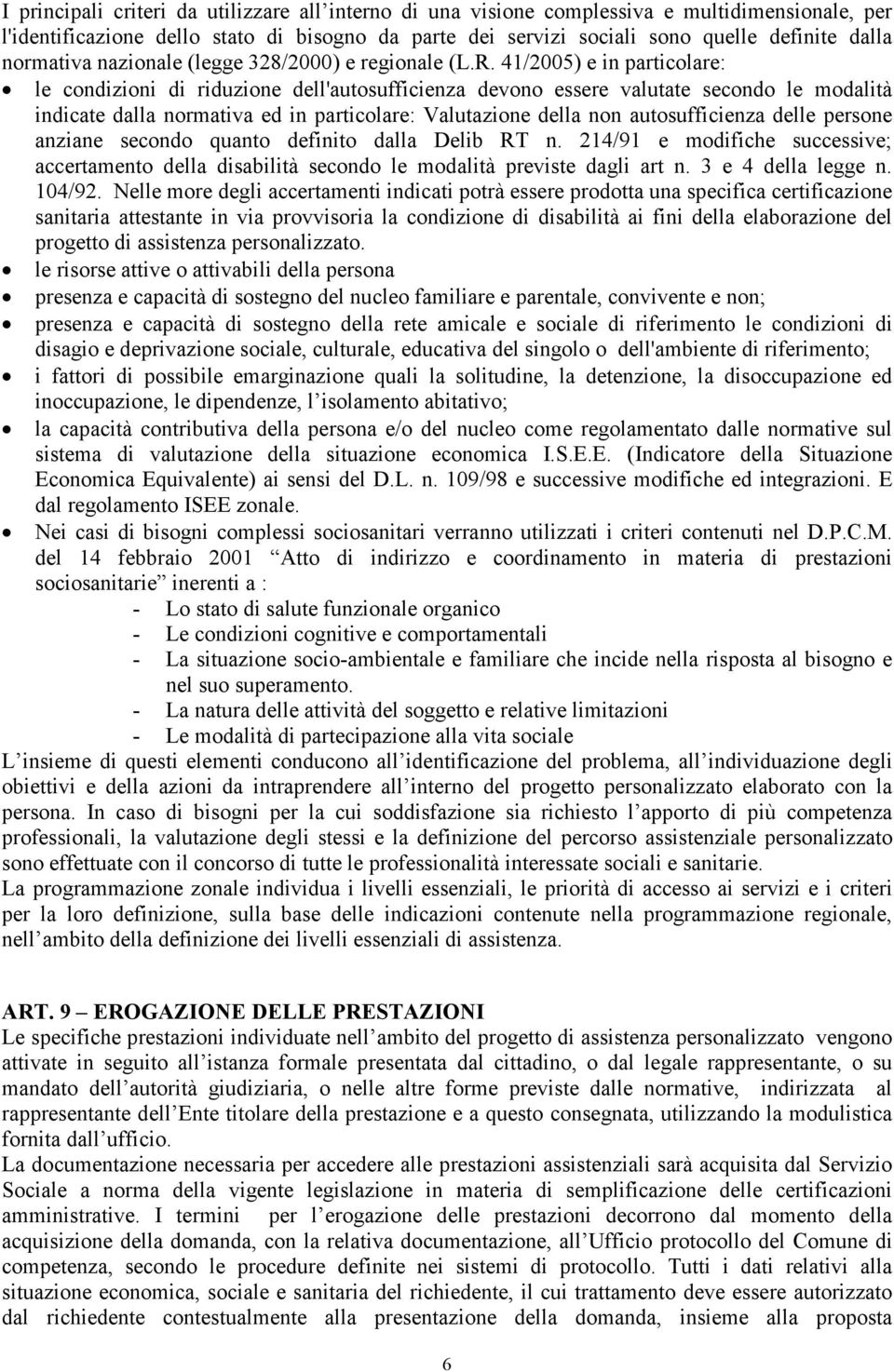 41/2005) e in particolare: le condizioni di riduzione dell'autosufficienza devono essere valutate secondo le modalità indicate dalla normativa ed in particolare: Valutazione della non autosufficienza