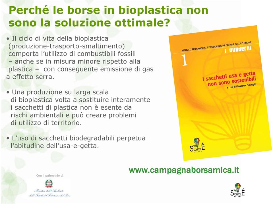 minore rispetto alla plastica con conseguente emissione di gas a effetto serra.