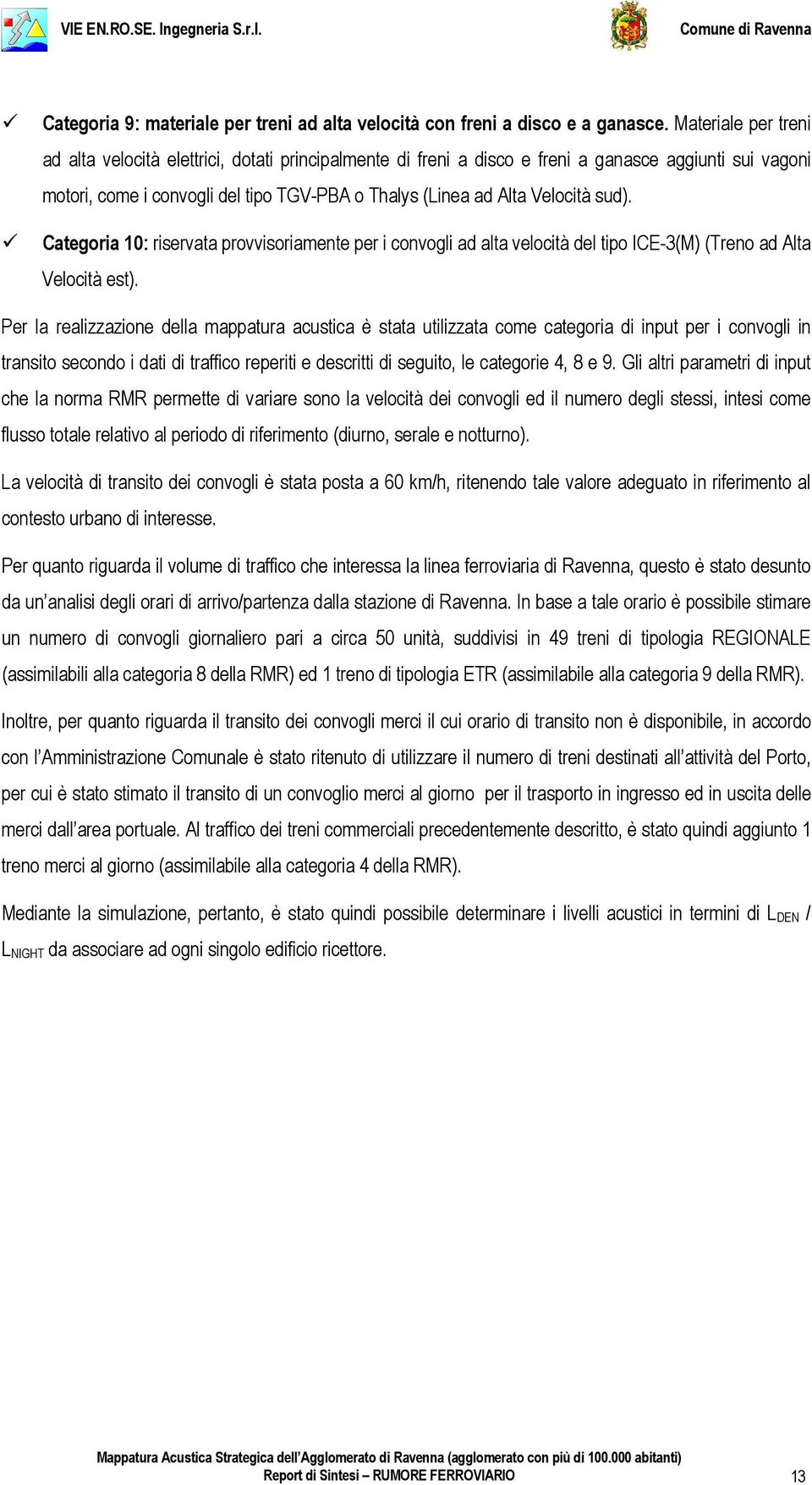 sud). Categoria 10: riservata provvisoriamente per i convogli ad alta velocità del tipo ICE-3(M) (Treno ad Alta Velocità est).