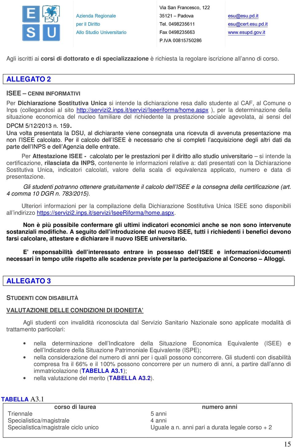 it/servizi/iseeriforma/home.aspx ), per la determinazione della situazione economica del nucleo familiare del richiedente la prestazione sociale agevolata, ai sensi del DPCM 5/12/2013 n. 159.