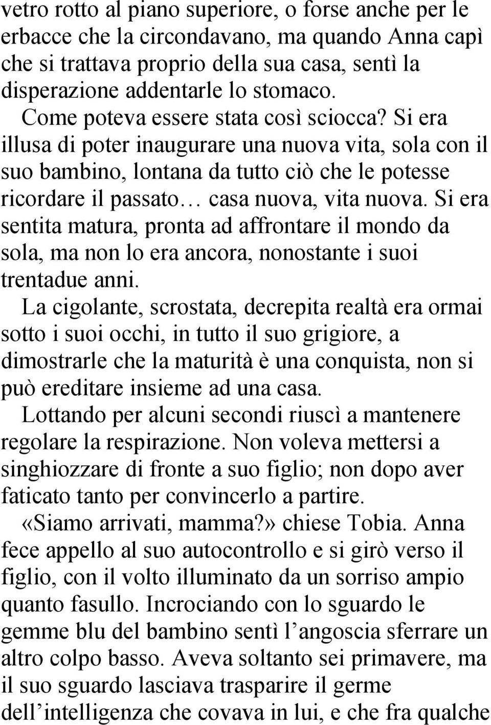 Si era sentita matura, pronta ad affrontare il mondo da sola, ma non lo era ancora, nonostante i suoi trentadue anni.