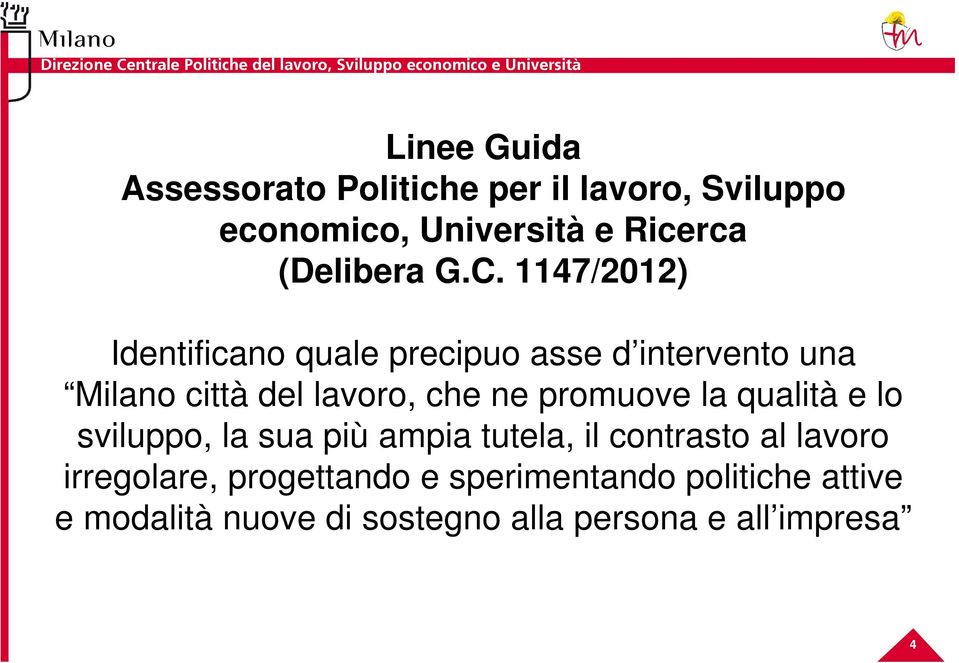 1147/2012) Identificano quale precipuo asse d intervento una Milano città del lavoro, che ne