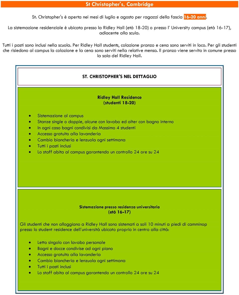 Per Ridley Hall students, colazione pranzo e cena sono serviti in loco. Per gli studenti che risiedono al campus la colazione e la cena sono serviti nella relative mensa.