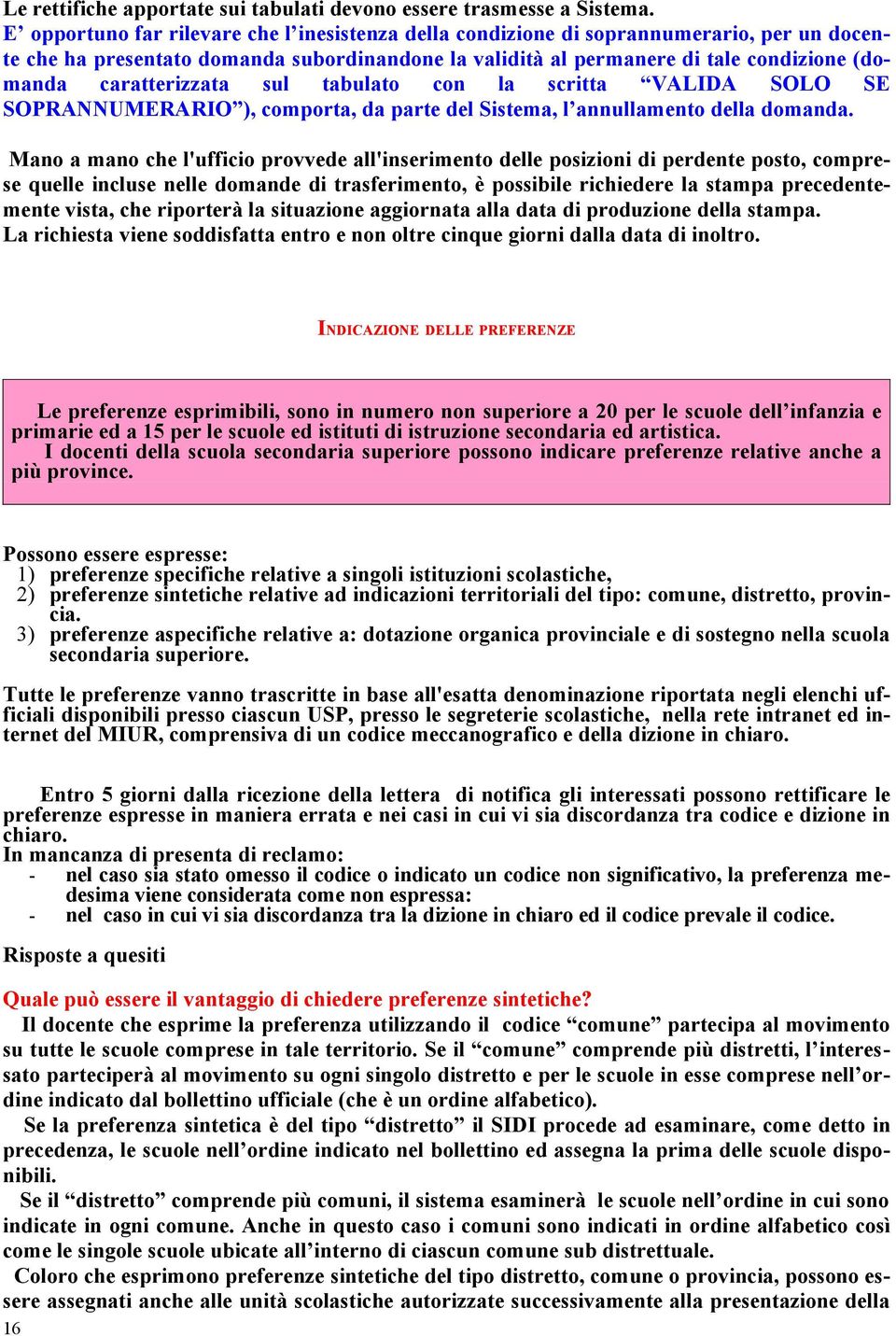 caratterizzata sul tabulato con la scritta VALIDA SOLO SE SOPRANNUMERARIO ), comporta, da parte del Sistema, l annullamento della domanda.