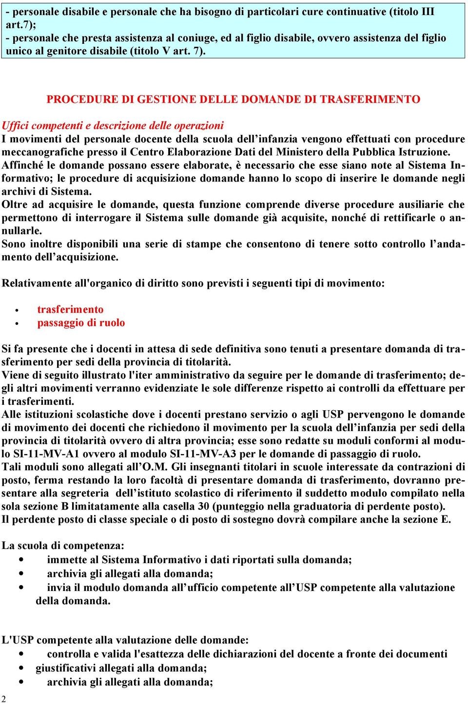 PROCEDURE DI GESTIONE DELLE DOMANDE DI TRASFERIMENTO Uffici competenti e descrizione delle operazioni I movimenti del personale docente della scuola dell infanzia vengono effettuati con procedure