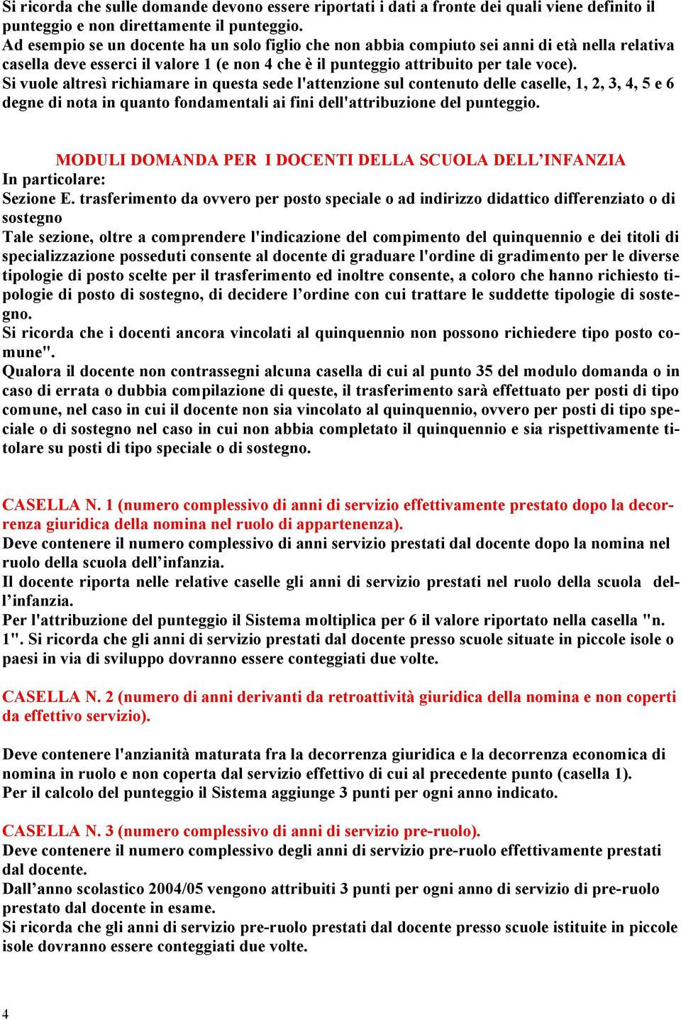 Si vuole altresì richiamare in questa sede l'attenzione sul contenuto delle caselle, 1, 2, 3, 4, 5 e 6 degne di nota in quanto fondamentali ai fini dell'attribuzione del punteggio.