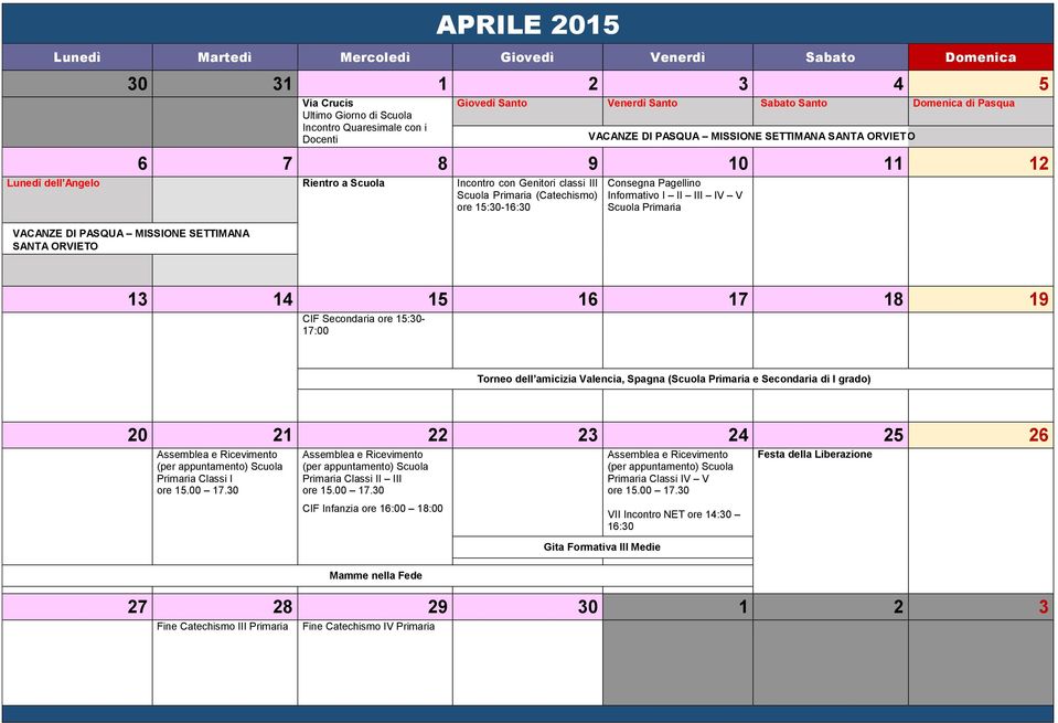 Consegna Pagellino Informativo I II III IV V Scuola Primaria 13 14 15 16 17 18 19 CIF Secondaria ore 15:30-17:00 Torneo dell amicizia Valencia, Spagna (Scuola Primaria e ) 20 21 22 23 24 25 26