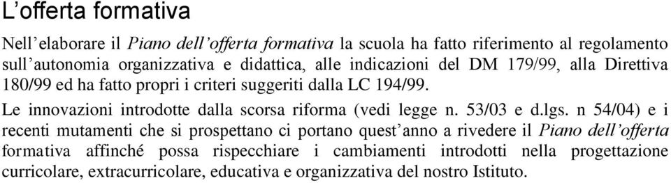 Le innovazioni introdotte dalla scorsa riforma (vedi legge n. 53/03 e d.lgs.