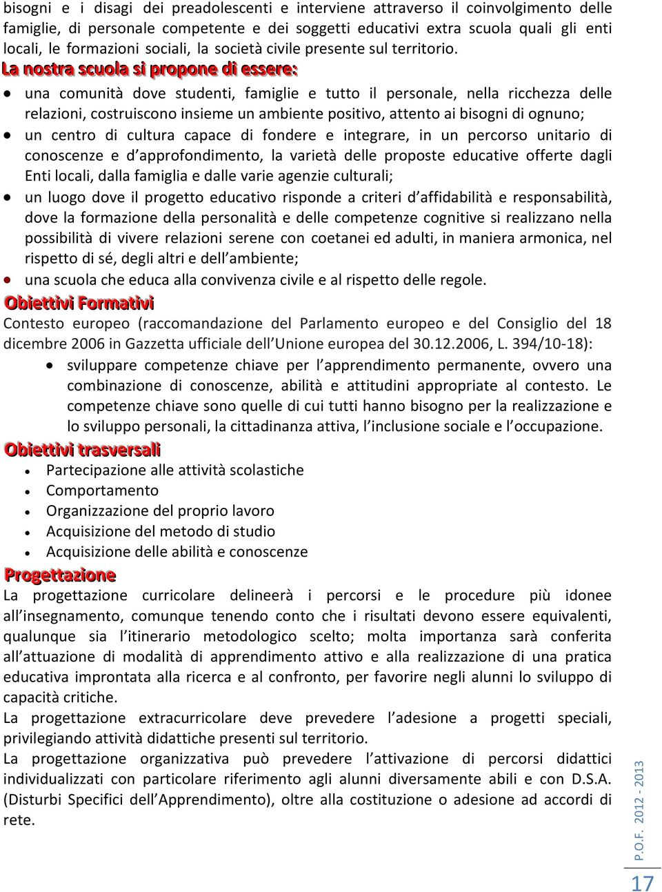 La nossttrra sscuol la ssi i prropone dii esssserre:: una comunità dove studenti, famiglie e tutto il personale, nella ricchezza delle relazioni, costruiscono insieme un ambiente positivo, attento ai