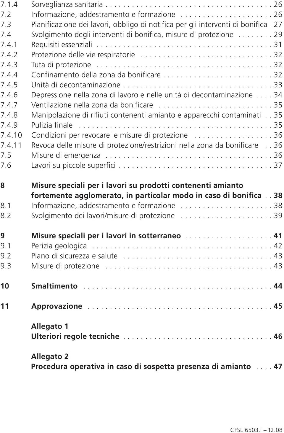 4.3 Tuta di protezione........................................ 32 7.4.4 Confinamento della zona da bonificare......................... 32 7.4.5 Unità di decontaminazione.................................. 33 7.