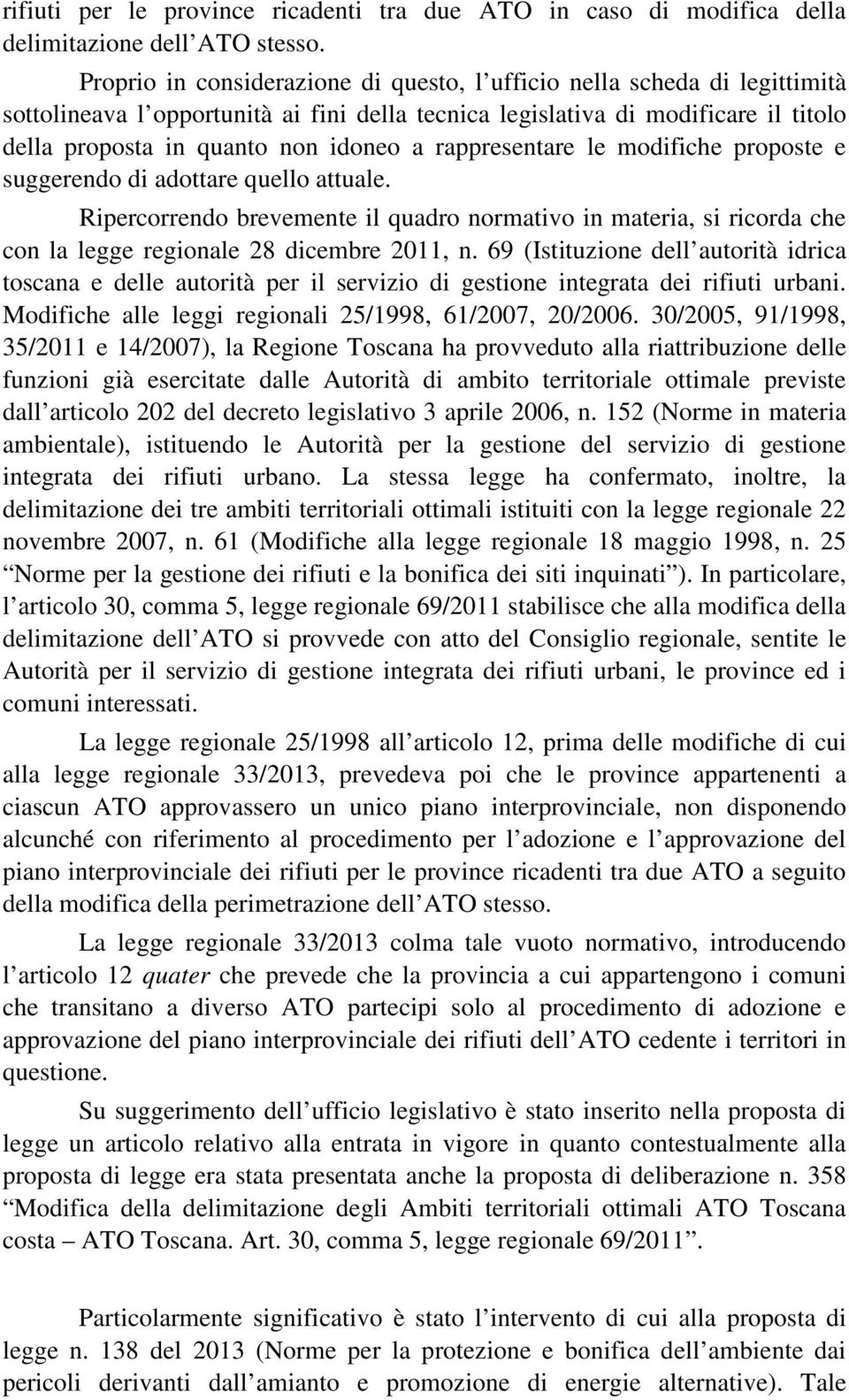 rappresentare le modifiche proposte e suggerendo di adottare quello attuale. Ripercorrendo brevemente il quadro normativo in materia, si ricorda che con la legge regionale 28 dicembre 2011, n.