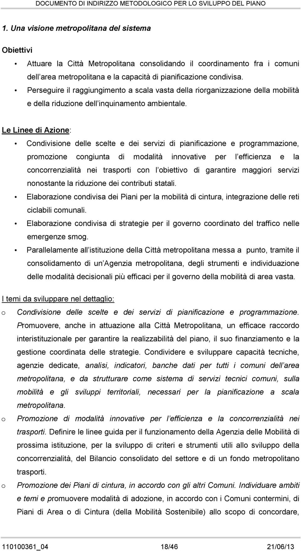 Le Linee di Azine: Cndivisine delle scelte e dei servizi di pianificazine e prgrammazine, prmzine cngiunta di mdalità innvative per l efficienza e la cncrrenzialità nei trasprti cn l biettiv di