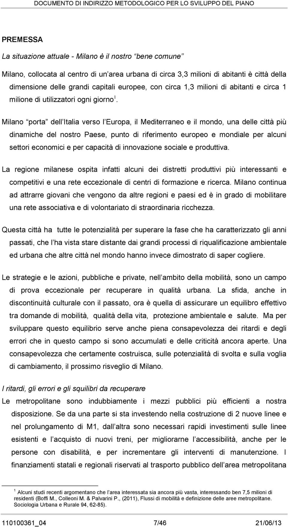 Milan prta dell Italia vers l Eurpa, il Mediterrane e il mnd, una delle città più dinamiche del nstr Paese, punt di riferiment eurpe e mndiale per alcuni settri ecnmici e per capacità di innvazine