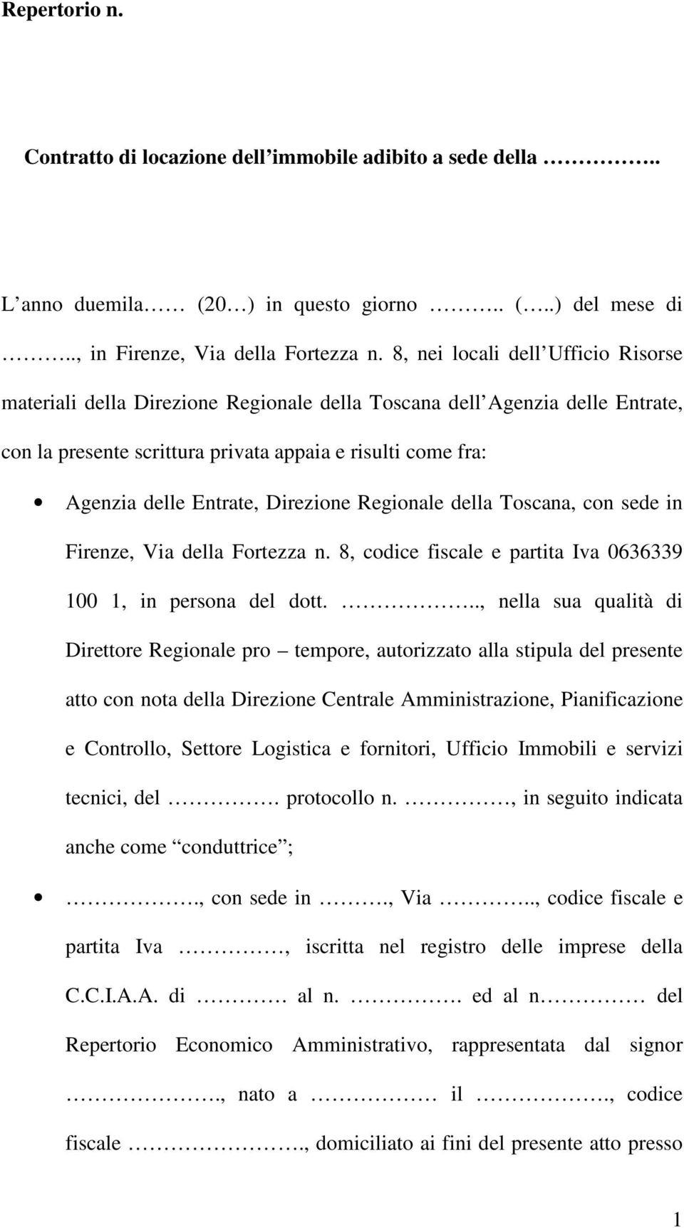 Direzione Regionale della Toscana, con sede in Firenze, Via della Fortezza n. 8, codice fiscale e partita Iva 0636339 100 1, in persona del dott.