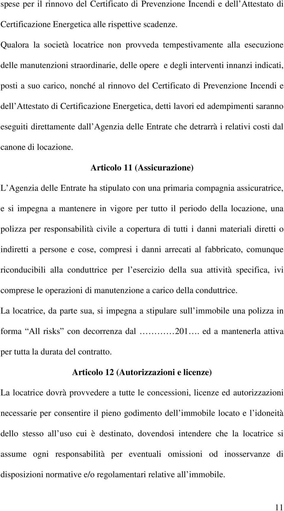 Certificato di Prevenzione Incendi e dell Attestato di Certificazione Energetica, detti lavori ed adempimenti saranno eseguiti direttamente dall Agenzia delle Entrate che detrarrà i relativi costi