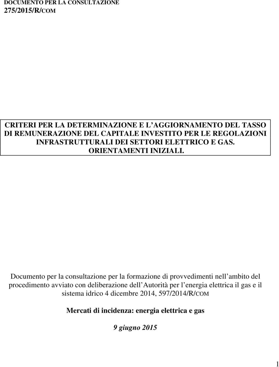 Documento per la consultazione per la formazione di provvedimenti nell ambito del procedimento avviato con deliberazione dell