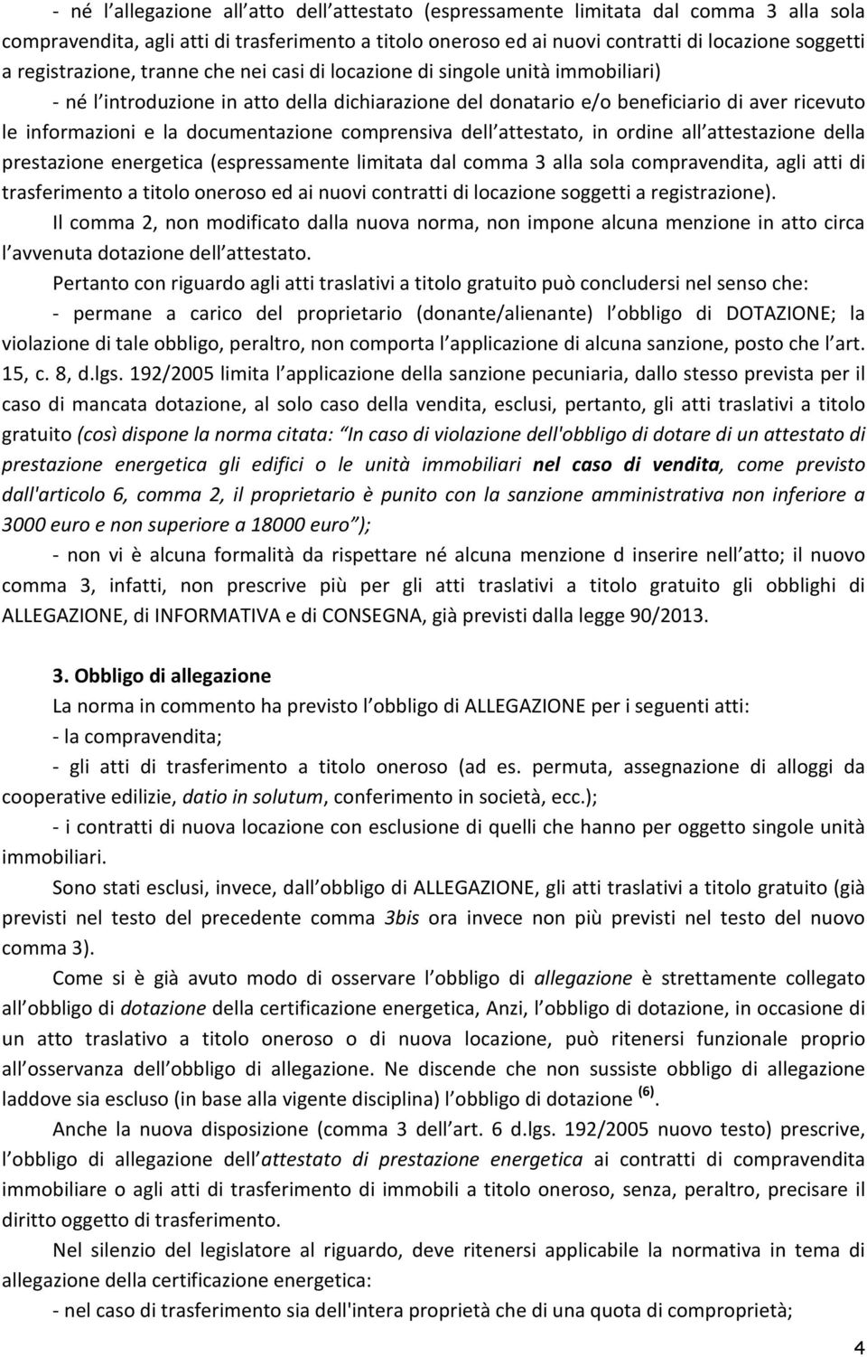 documentazione comprensiva dell attestato, in ordine all attestazione della prestazione energetica (espressamente limitata dal comma 3 alla sola compravendita, agli atti di trasferimento a titolo