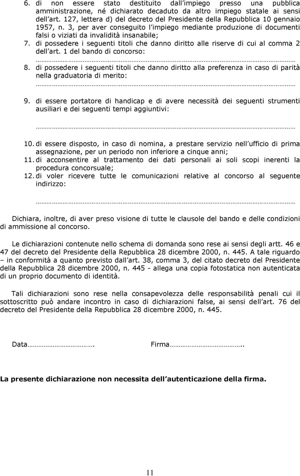 di possedere i seguenti titoli che danno diritto alle riserve di cui al comma 2 dell art. 1 del bando di concorso: 8.