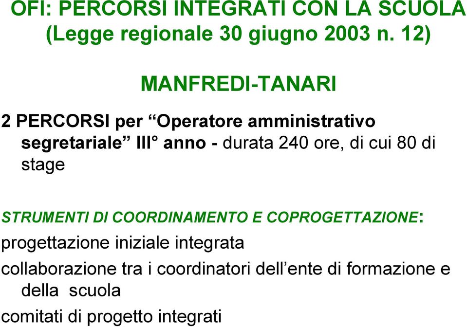 240 ore, di cui 80 di stage STRUMENTI DI COORDINAMENTO E COPROGETTAZIONE: progettazione