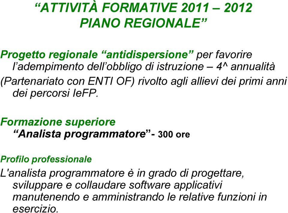 Formazione superiore Analista programmatore - 300 ore Profilo professionale L'analista programmatore è in grado di