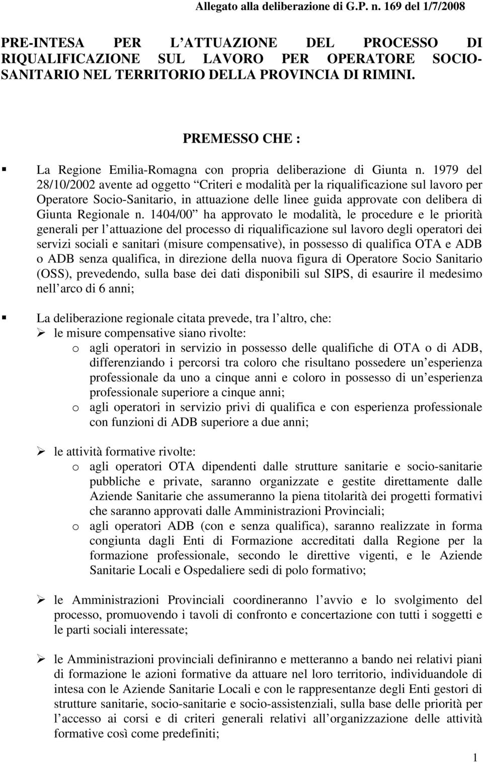 1979 del 28/10/2002 avente ad oggetto Criteri e modalità per la riqualificazione sul lavoro per Operatore Socio-Sanitario, in attuazione delle linee guida approvate con delibera di Giunta Regionale n.