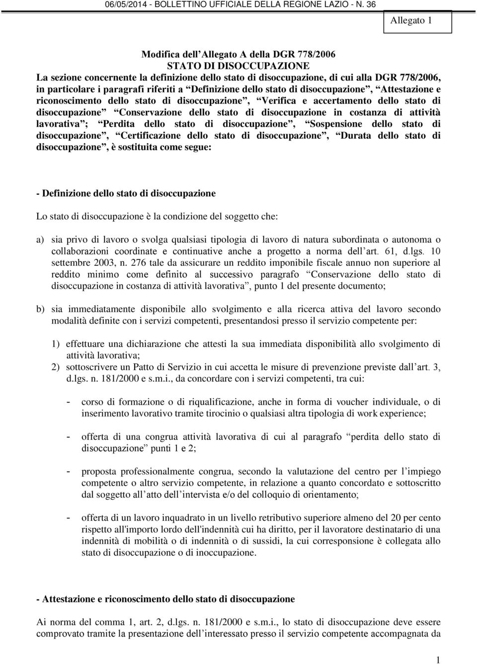 stato di disoccupazione in costanza di attività lavorativa ; Perdita dello stato di disoccupazione, Sospensione dello stato di disoccupazione, Certificazione dello stato di disoccupazione, Durata