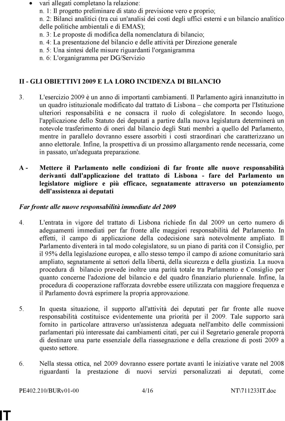 4: La presentazione del bilancio e delle attività per Direzione generale n. 5: Una sintesi delle misure riguardanti l'organigramma n.